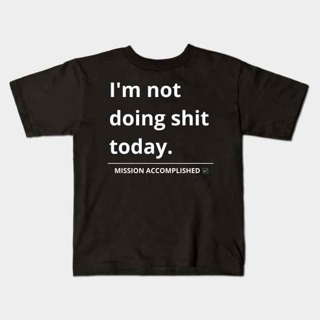 i'm not doing shit today Kids T-Shirt by mdr design